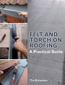 Filc és fáklya a tetőfedésen: Gyakorlati útmutató - Felt and Torch on Roofing: A Practical Guide