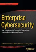 Vállalati kiberbiztonság: Hogyan építsünk ki sikeres kibervédelmi programot a fejlett fenyegetések ellen? - Enterprise Cybersecurity: How to Build a Successful Cyberdefense Program Against Advanced Threats