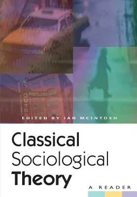 Klasszikus szociológiai elmélet: A Reader - Classical Sociological Theory: A Reader