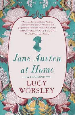 Jane Austen otthon: Életrajz - Jane Austen at Home: A Biography