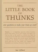 The Little Book of Thunks: 260 kérdés, amitől az agyad aszalódni fog! - The Little Book of Thunks: 260 Questions to Make Your Brain Go Ouch!