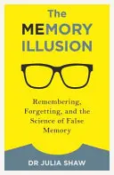 Az emlékezet illúziója: Emlékezés, felejtés és a hamis emlékezet tudománya - The Memory Illusion: Remembering, Forgetting, and the Science of False Memory