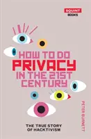 Hogyan tegyük a magánéletet a 21. században: A hacktivizmus igaz története - How to Do Privacy in the 21st Century: The True Story of Hacktivism