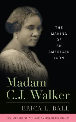 Madam C.J. Walker: Egy amerikai ikon megteremtése - Madam C.J. Walker: The Making of an American Icon