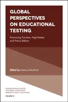 Az oktatási tesztelés globális perspektívái: A méltányosság, a magas szintű mérések és a politikai reform vizsgálata - Global Perspectives on Educational Testing: Examining Fairness, High-Stakes and Policy Reform