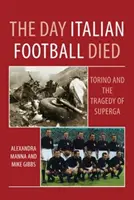 Az olasz futball halálának napja: Torino és a Superga tragédiája - Day Italian Football Died: Torino and the Tragedy of Superga