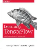 A Tensorflow tanulása: A Deep Learning Systems: A Guide to Building Deep Learning Systems - Learning Tensorflow: A Guide to Building Deep Learning Systems