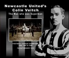 Colin Veitch, a Newcastle United játékosa: Veitch: Az ember, aki Superman volt - Newcastle United's Colin Veitch: The Man Who Was Superman