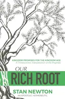 Gazdag gyökerünk: Kingdom Promises for the Kingdom Age (Királyság ígéretek a Királyság korára) - Our Rich Root: Kingdom Promises for the Kingdom Age