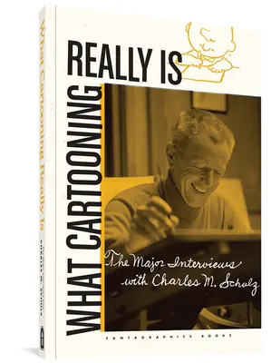 Ami a rajzfilmkészítés valójában: A legfontosabb interjúk Charles M. Schulzcal - What Cartooning Really Is: The Major Interviews with Charles M. Schulz