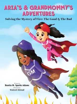 Aria és a nagymama kalandjai: A tűz rejtélyének megfejtése: A jó és a rossz - Aria's & Grandmommy's Adventures: Solving the Mystery of Fire: The Good & The Bad