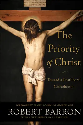 Krisztus elsőbbsége: Egy posztliberális katolicizmus felé - The Priority of Christ: Toward a Postliberal Catholicism