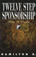 Tizenkét lépéses szponzorálás: Hogyan működik - Twelve Step Sponsorship: How It Works