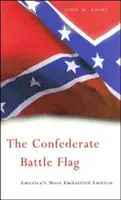 A konföderációs harci zászló: Amerika legharcosabb emblémája - The Confederate Battle Flag: America's Most Embattled Emblem