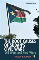 A szudáni polgárháborúk gyökerei: Régi háborúk és új háborúk [bővített 3. kiadás] - The Root Causes of Sudan's Civil Wars: Old Wars and New Wars [Expanded 3rd Edition]