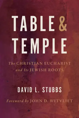 Asztal és templom: A keresztény Eucharisztia és zsidó gyökerei - Table and Temple: The Christian Eucharist and Its Jewish Roots