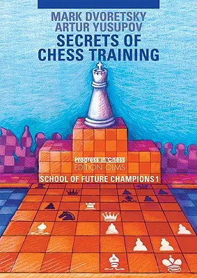 A sakktréning titkai: A jövő sakkbajnokainak iskolája 1 - Secrets of Chess Training: School of Future Chess Champions 1