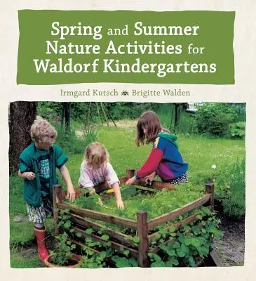 Tavaszi és nyári természeti tevékenységek Waldorf-óvodásoknak - Spring and Summer Nature Activities for Waldorf Kindergartens