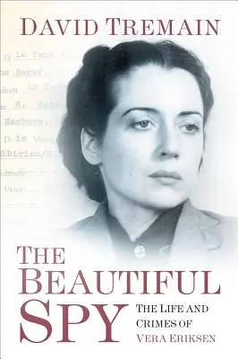 A gyönyörű kém: Vera Eriksen élete és bűntettei - The Beautiful Spy: The Life and Crimes of Vera Eriksen