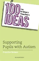 100 ötlet általános iskolai tanároknak: Az autista tanulók támogatása (Brower Francine (Education Consultant UK)) - 100 Ideas for Primary Teachers: Supporting Pupils with Autism (Brower Francine (Education Consultant UK))