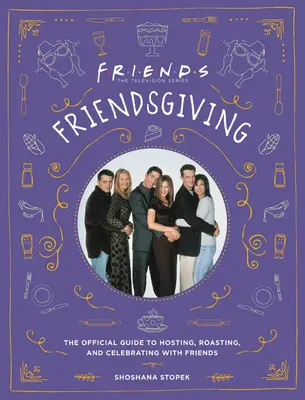 Friendsgiving: A hivatalos útmutató a barátokkal való vendéglátáshoz, sütéshez és ünnepléshez - Friendsgiving: The Official Guide to Hosting, Roasting, and Celebrating with Friends