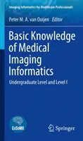 Az orvosi képalkotó informatika alapismeretei: Alapfokú és I. szint - Basic Knowledge of Medical Imaging Informatics: Undergraduate Level and Level I