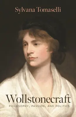 Wollstonecraft: Wollcraftstonecraft: Filozófia, szenvedély és politika - Wollstonecraft: Philosophy, Passion, and Politics