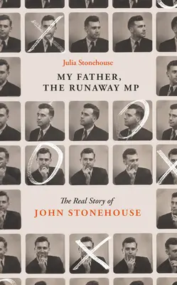 John Stonehouse, az apám: A szökött képviselő igaz története - John Stonehouse, My Father: The True Story of the Runaway MP