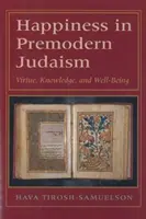 Boldogság a premodern judaizmusban: Erény, tudás és jólét - Happiness in Premodern Judaism: Virtue, Knowledge, and Well-Being