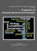 A nyelv és nyelvészet pragmatikai perspektívái II. kötet: A szemantikailag korlátozott területek pragmatikája - Pragmatic Perspectives on Language and Linguistics Volume II: Pragmatics of Semantically-Restricted Domains