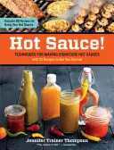 Hot Sauce!: Technikák a jellegzetes csípős szószok készítéséhez - Hot Sauce!: Techniques for Making Signature Hot Sauces