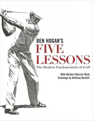 Ben Hogan öt leckéje: Hogan Hogan: A golf modern alapjai - Ben Hogan's Five Lessons: The Modern Fundamentals of Golf