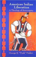 Az amerikai indiánok felszabadítása: A szuverenitás teológiája - American Indian Liberation: A Theology of Sovereignty