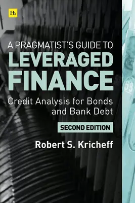 A Pragmatista útmutatója a tőkeáttételes finanszírozáshoz: Hitelelemzés a befektetési minősítés alatti kötvényekhez és hitelekhez - A Pragmatist's Guide to Leveraged Finance: Credit Analysis for Below-Investment-Grade Bonds and Loans