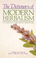 A modern gyógynövénytan szótára: Átfogó útmutató a gyakorlati gyógynövényterápiához - The Dictionary of Modern Herbalism: A Comprehensive Guide to Practical Herbal Therapy