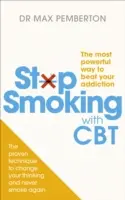 Dohányzásról leszokás CBT-vel - A függőség legyőzésének leghatékonyabb módja - Stop Smoking with CBT - The most powerful way to beat your addiction