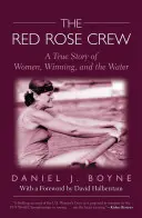 Red Rose Crew: Egy igaz történet a nőkről, a győzelemről és a vízről - Red Rose Crew: A True Story of Women, Winning, and the Water