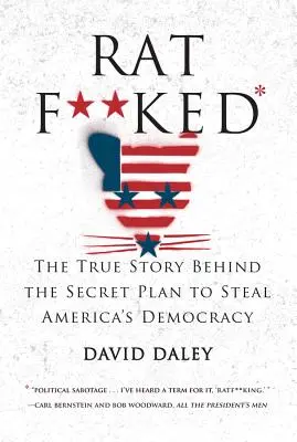 Ratf**ked: Az amerikai demokrácia ellopásának titkos terve mögött meghúzódó igaz történet - Ratf**ked: The True Story Behind the Secret Plan to Steal America's Democracy