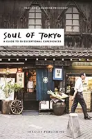 Tokió lelke: Útmutató 30 kivételes élményhez - Soul of Tokyo: A Guide to 30 Exceptional Experiences