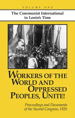 A világ munkásai és elnyomott népei, egyesüljetek! A Kommunista Internacionálé második kongresszusának jegyzőkönyvei és dokumentumai, 1920. - Workers of the World and Oppressed Peoples, Unite!: Proceedings and Documents of the Second Congress of the Communist International, 1920