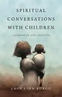 Spirituális beszélgetések gyerekekkel: Együtt hallgatni Istent - Spiritual Conversations with Children: Listening to God Together