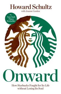 Tovább: Hogyan küzdött a Starbucks az életéért anélkül, hogy elveszítette volna a lelkét? - Onward: How Starbucks Fought for Its Life Without Losing Its Soul