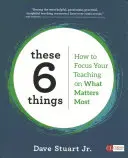 Ez a 6 dolog: Hogyan összpontosítsd a tanításodat arra, ami a legfontosabb? - These 6 Things: How to Focus Your Teaching on What Matters Most