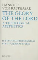 Az Úr dicsősége Teológiai esztétika: II. kötet: Klerikális stílusok - Glory of the Lord Theological Aesthetics: Volume II: Clerical Styles