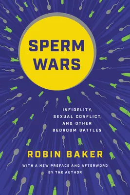 Spermaháborúk: Hűtlenség, szexuális konfliktus és más hálószobai csatározások - Sperm Wars: Infidelity, Sexual Conflict, and Other Bedroom Battles