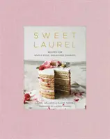 Édes babér: Receptek teljes értékű, gabonamentes desszertekhez: Süteményes könyv - Sweet Laurel: Recipes for Whole Food, Grain-Free Desserts: A Baking Book