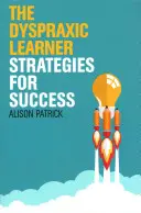 A diszpraxiás tanuló: Stratégiák a sikerhez - The Dyspraxic Learner: Strategies for Success