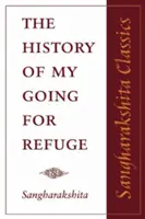 Menekülésem története: Elmélkedések a nyugati buddhista rend huszadik évfordulója alkalmából - The History of My Going for Refuge: Reflections on the Occasion of the Twentieth Anniversary of the Western Buddhist Order