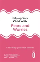 Gyermeked segítése a félelmekkel és aggodalmakkal 2. kiadás: Önsegítő útmutató szülők számára - Helping Your Child with Fears and Worries 2nd Edition: A Self-Help Guide for Parents