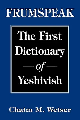 Frumspeak: A jesivizmus első szótára - Frumspeak: The First Dictionary of Yeshivish